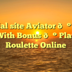 Official site Aviator 💰 Start Play With Bonus 💰 Play Live Roulette Online