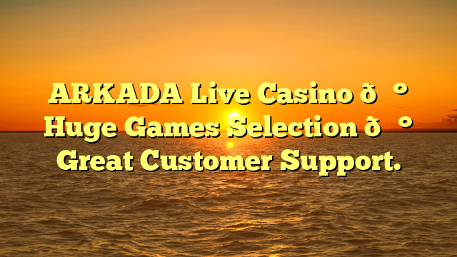 ARKADA Live Casino 💰 Huge Games Selection 💰 Great Customer Support.