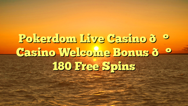 Pokerdom Live Casino 💰 Casino Welcome Bonus 💰 180 Free Spins