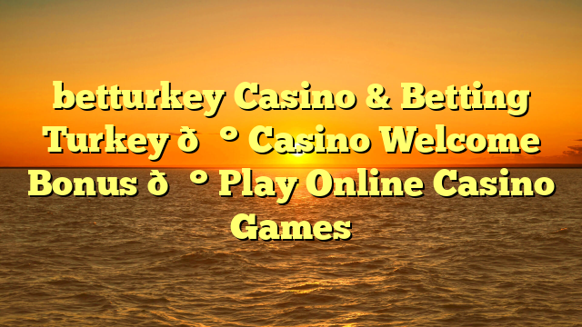 betturkey Casino & Betting Turkey 💰 Casino Welcome Bonus 💰 Play Online Casino Games