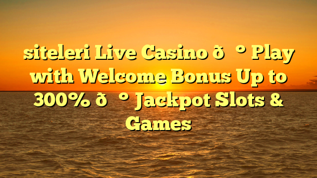 siteleri Live Casino 💰 Play with Welcome Bonus Up to 300% 💰 Jackpot Slots & Games